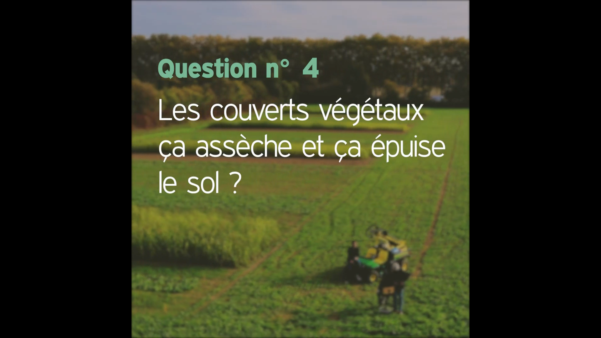 Afficher la vidéo Question n°4 : les couverts végétaux ça assèche et ça épuise le sol ?